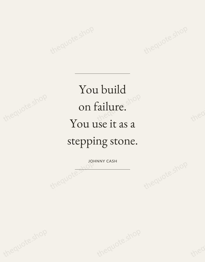 You build on failure. You use it as a stepping stone. — Johnny Cash — Gallery Frame