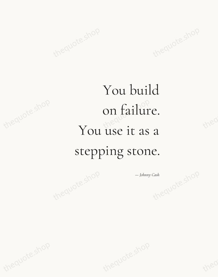 You build on failure. You use it as a stepping stone. — Johnny Cash — Soft Serif Right