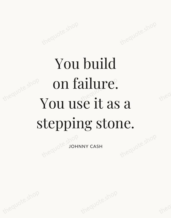 You build on failure. You use it as a stepping stone. — Johnny Cash — Statement Serif