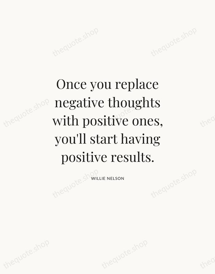 Once you replace negative thoughts with positive ones, you'll start having positive… — Willie Nelson | Printable Wall Art — Atelier Serif