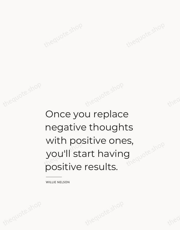 Once you replace negative thoughts with positive ones, you'll start having positive… — Willie Nelson — Studio Left