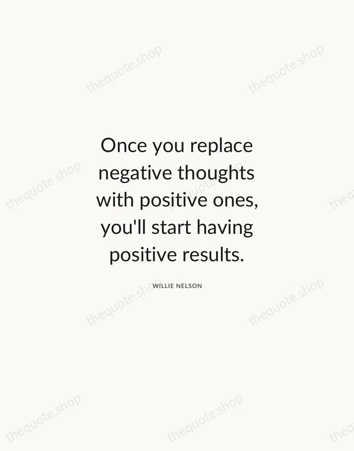 Once you replace negative thoughts with positive ones, you'll start having positive… — Willie Nelson — Modern Sans Calm
