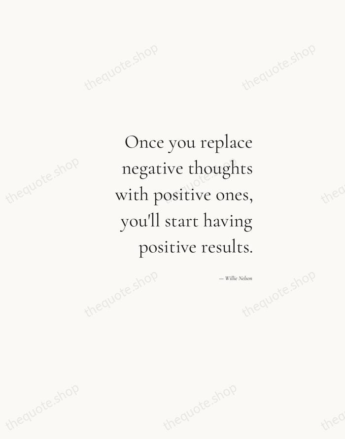 Once you replace negative thoughts with positive ones, you'll start having positive… — Willie Nelson — Soft Serif Right