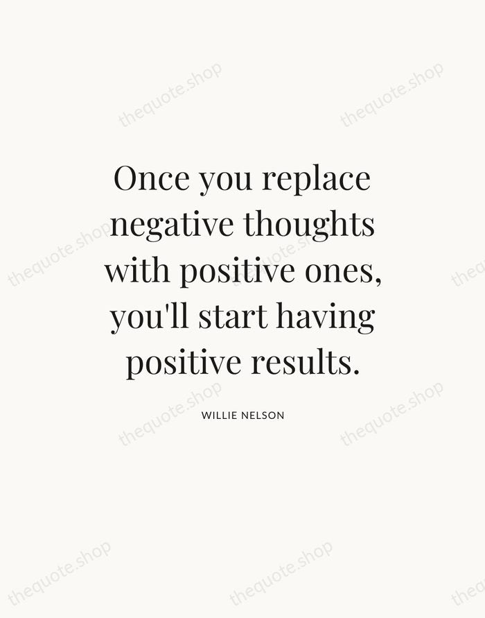 Once you replace negative thoughts with positive ones, you'll start having positive… — Willie Nelson — Statement Serif