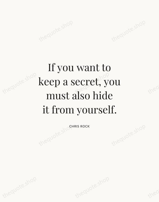If you want to keep a secret, you must also hide it… — Chris Rock | Printable Wall Art — Atelier Serif