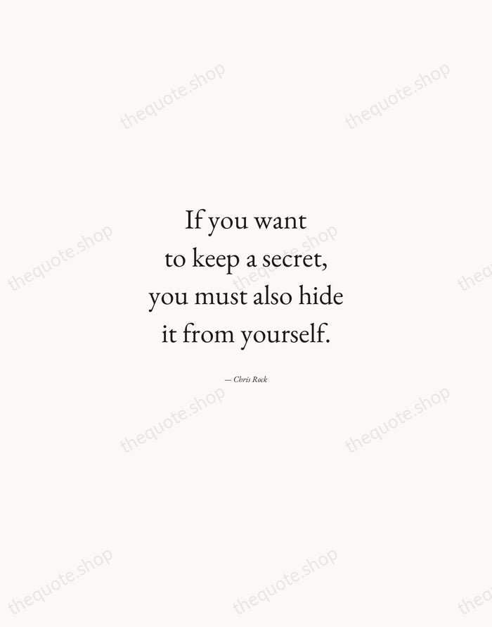 If you want to keep a secret, you must also hide it… — Chris Rock — Quiet Garamond