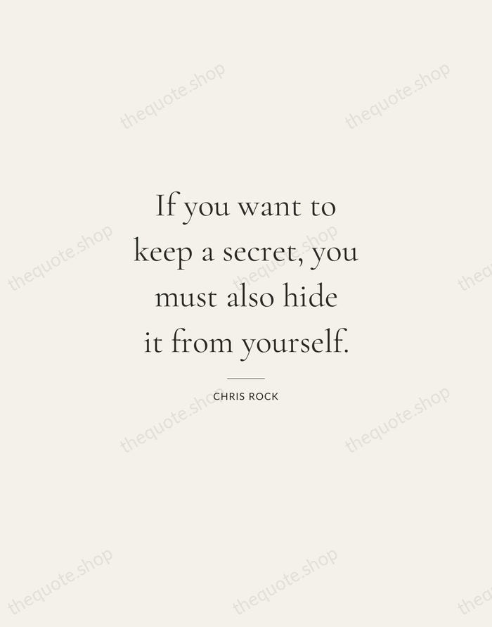 If you want to keep a secret, you must also hide it… — Chris Rock — Gallery Rule