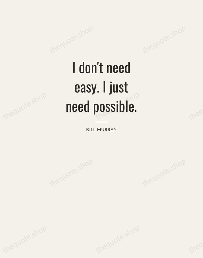 I don't need easy. I just need possible. — Bill Murray — Letterpress Caps