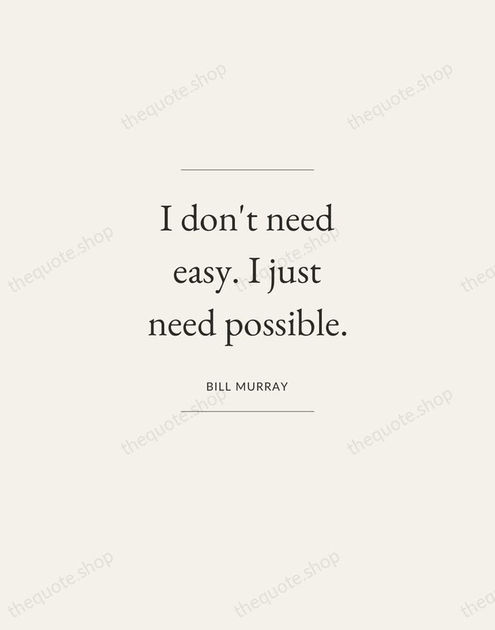 I don't need easy. I just need possible. — Bill Murray — Gallery Frame