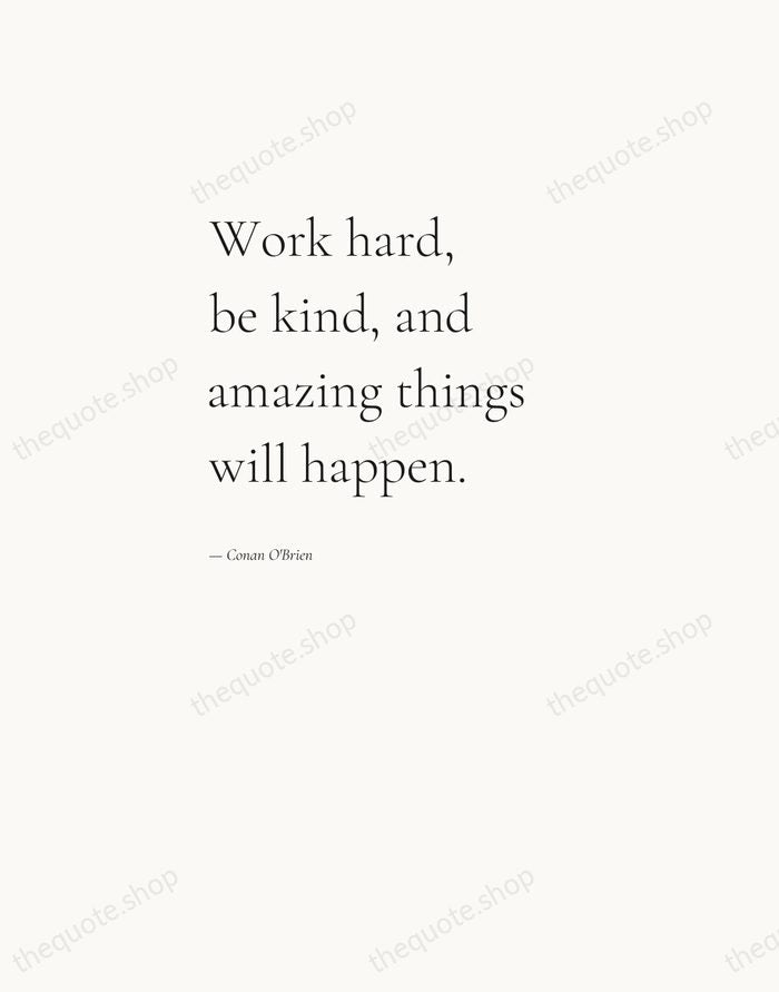 Work hard, be kind, and amazing things will happen. — Conan O'Brien — Editorial Left Serif