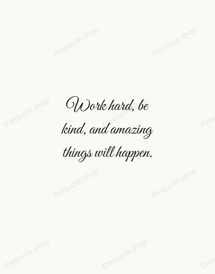 Work hard, be kind, and amazing things will happen. — Conan O'Brien — Script Whisper