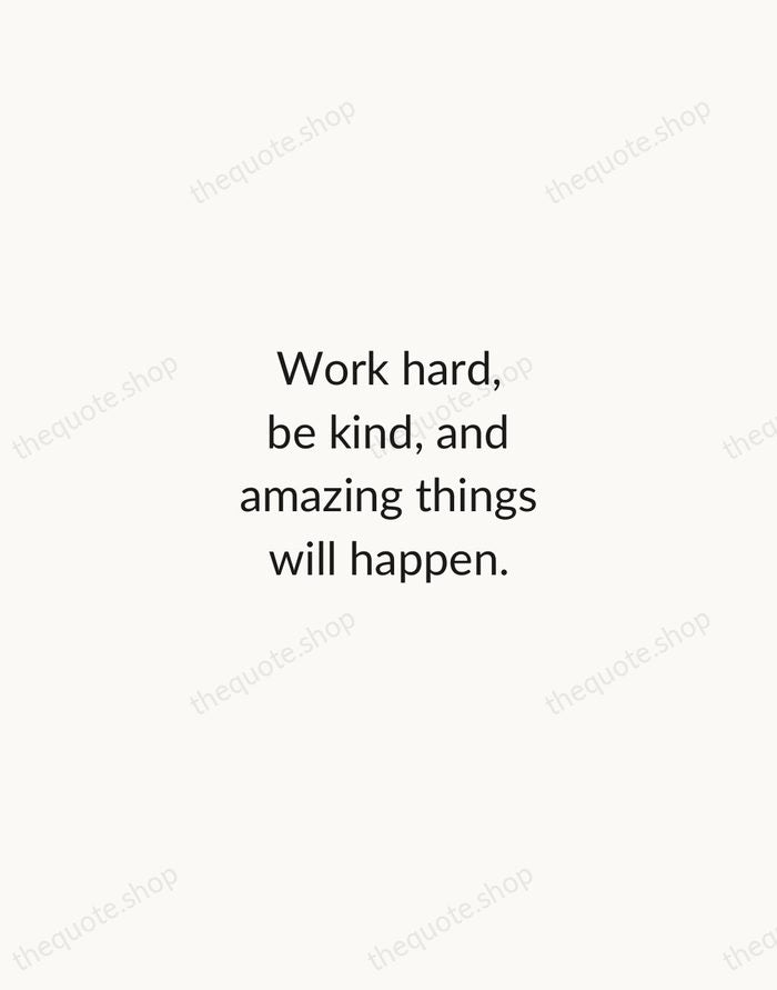 Work hard, be kind, and amazing things will happen. — Conan O'Brien — Minimal Unsigned
