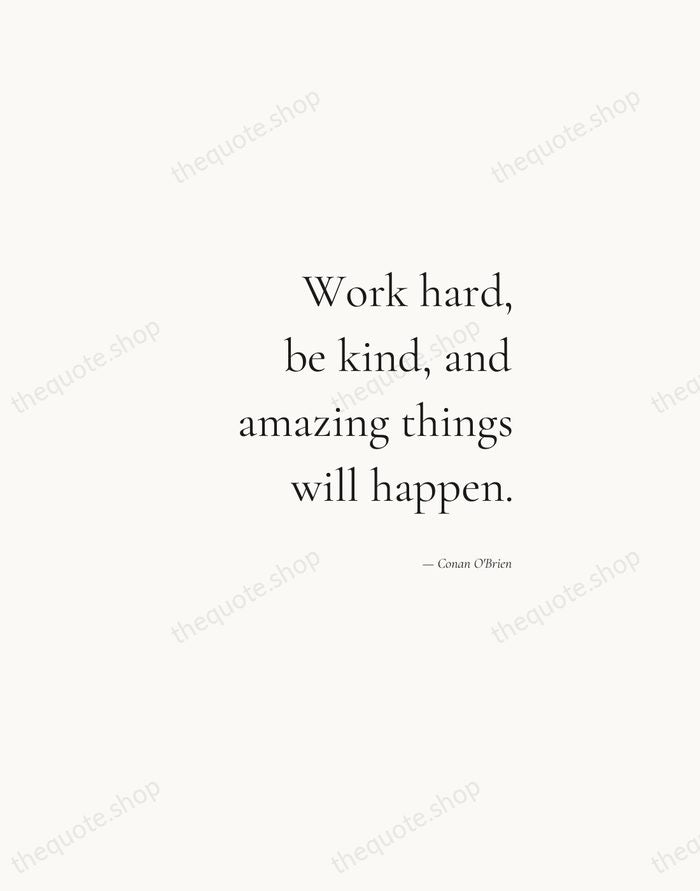 Work hard, be kind, and amazing things will happen. — Conan O'Brien — Soft Serif Right
