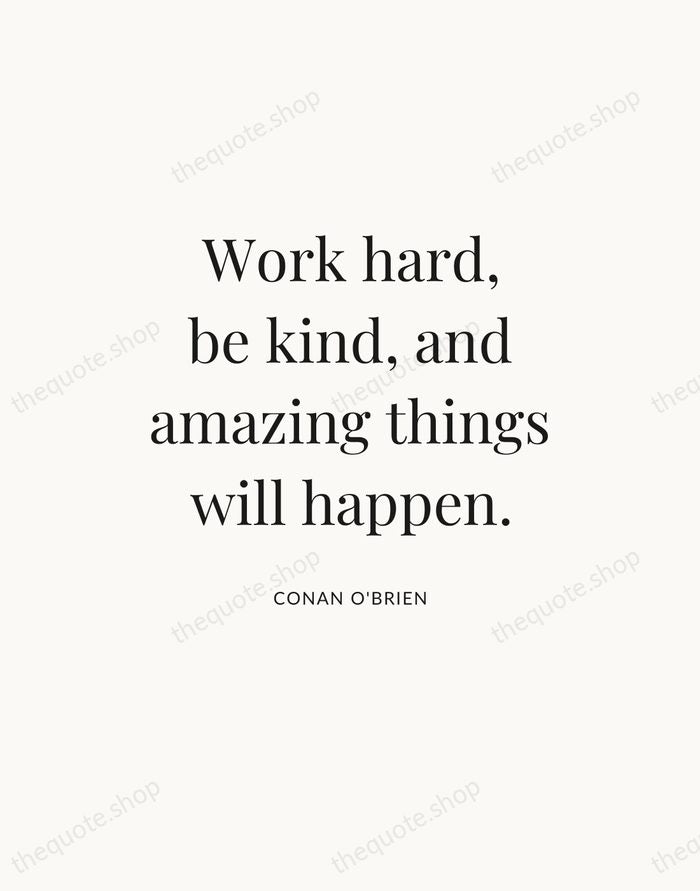 Work hard, be kind, and amazing things will happen. — Conan O'Brien — Statement Serif