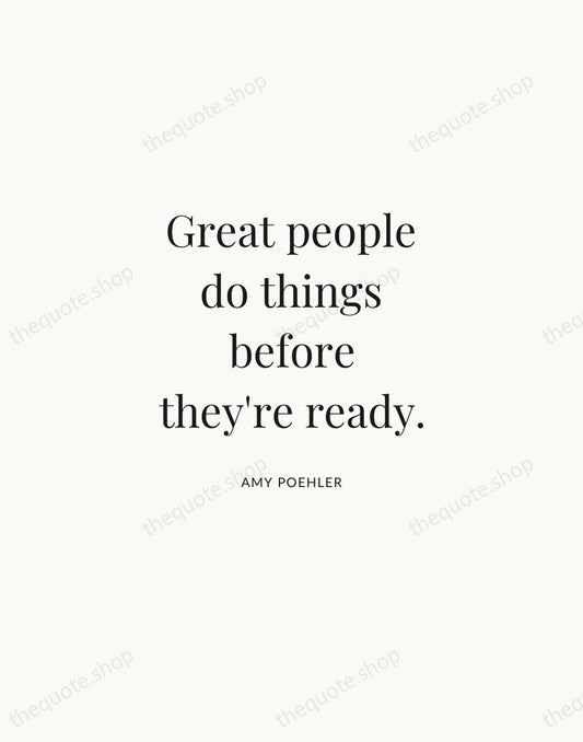 Great people do things before they're ready. — Amy Poehler | Printable Wall Art — Atelier Serif