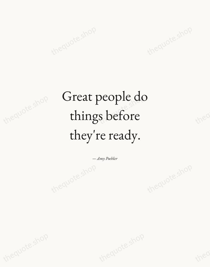 Great people do things before they're ready. — Amy Poehler — Quiet Garamond