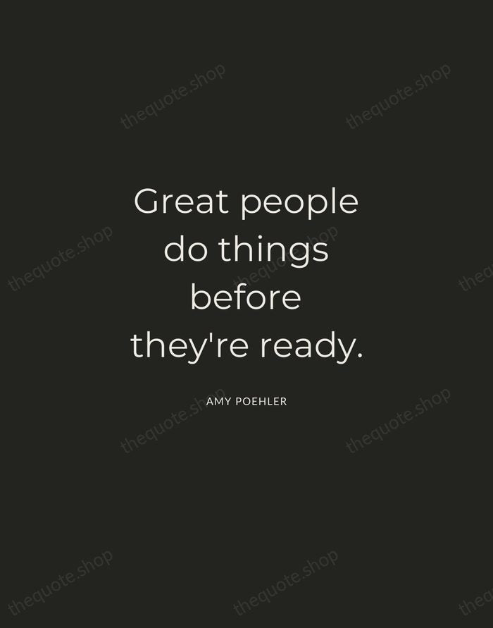 Great people do things before they're ready. — Amy Poehler — Charcoal Sans