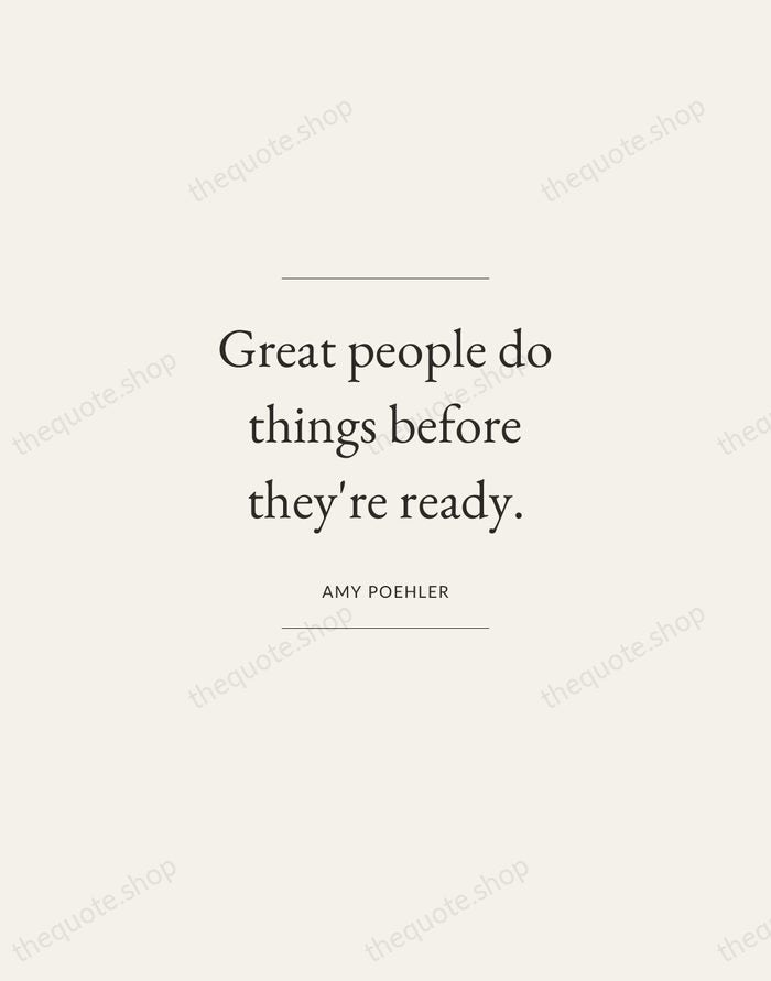 Great people do things before they're ready. — Amy Poehler — Gallery Frame