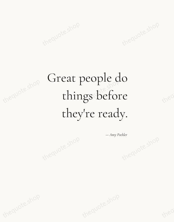 Great people do things before they're ready. — Amy Poehler — Soft Serif Right