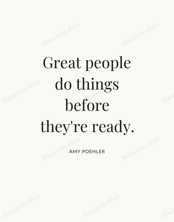 Great people do things before they're ready. — Amy Poehler — Statement Serif
