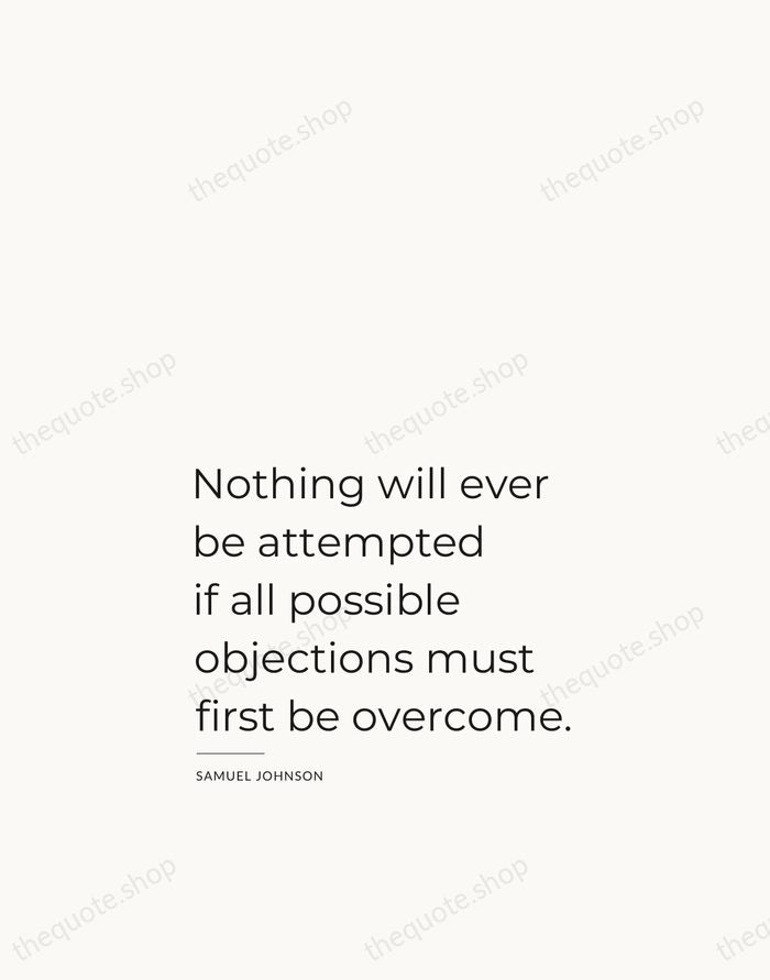 Nothing will ever be attempted if all possible objections must first be… — Samuel Johnson — Studio Left