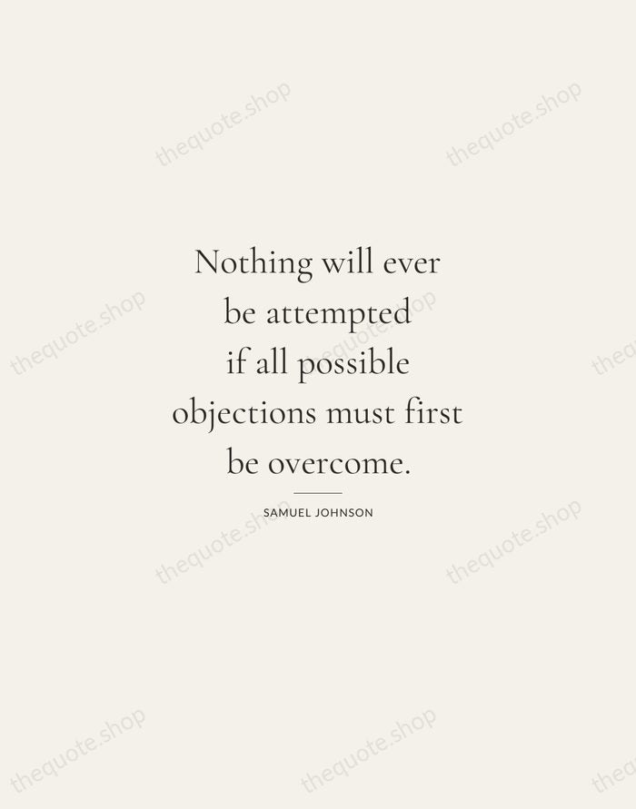 Nothing will ever be attempted if all possible objections must first be… — Samuel Johnson — Gallery Rule
