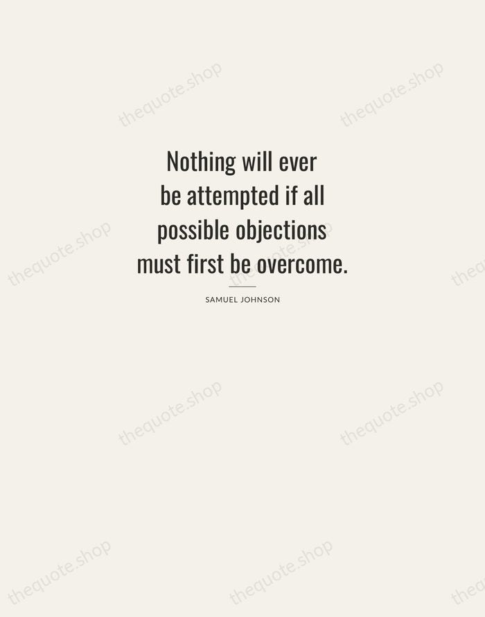 Nothing will ever be attempted if all possible objections must first be… — Samuel Johnson — Letterpress Caps