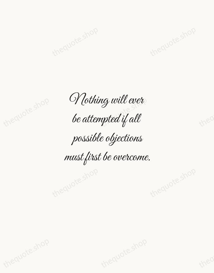 Nothing will ever be attempted if all possible objections must first be… — Samuel Johnson — Script Whisper