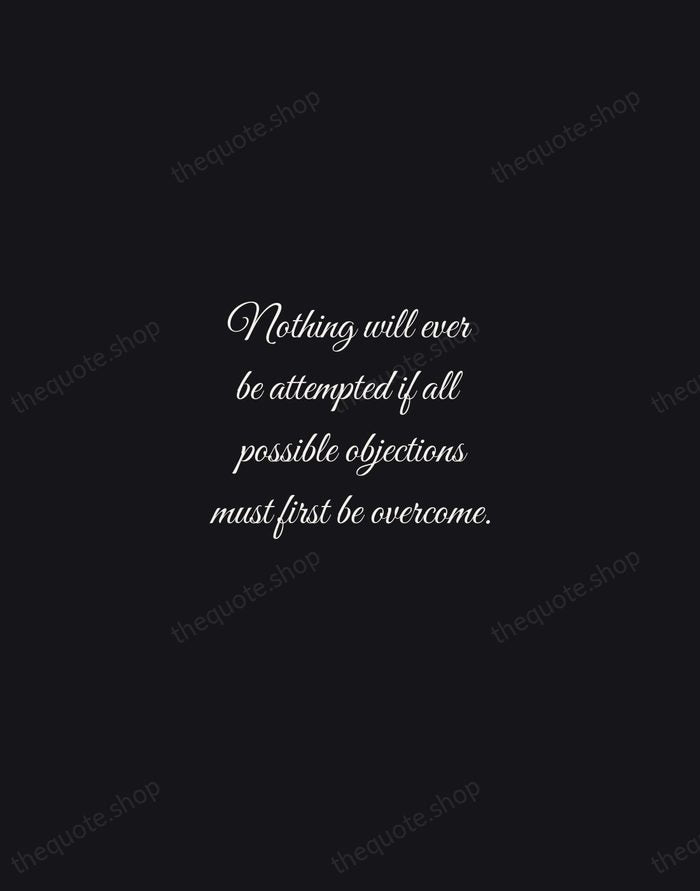 Nothing will ever be attempted if all possible objections must first be… — Samuel Johnson — Night Script