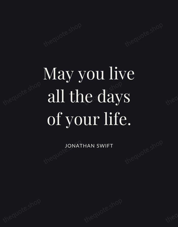 May you live all the days of your life. — Jonathan Swift | Printable Wall Art — Midnight Serif