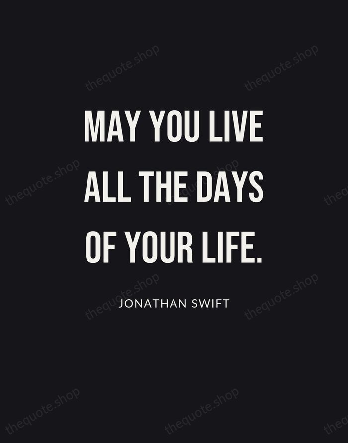 May you live all the days of your life. — Jonathan Swift | Printable Wall Art — Poster Condensed