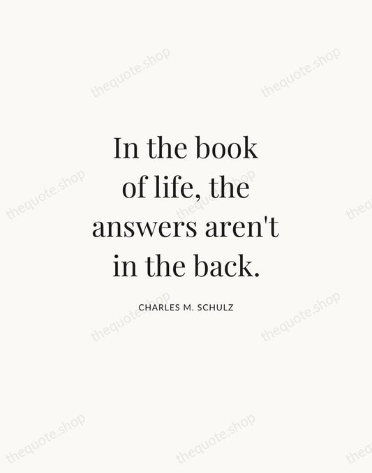 In the book of life, the answers aren't in the back. — Charles M. Schulz | Printable Wall Art — Atelier Serif