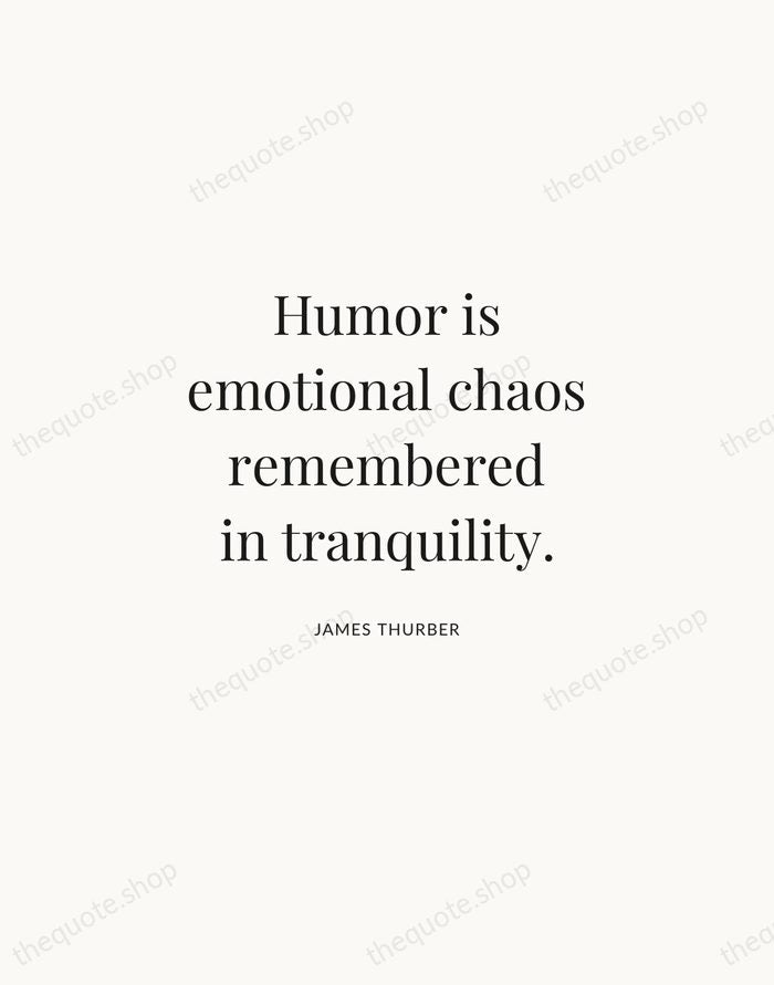 Humor is emotional chaos remembered in tranquility. — James Thurber | Printable Wall Art — Atelier Serif