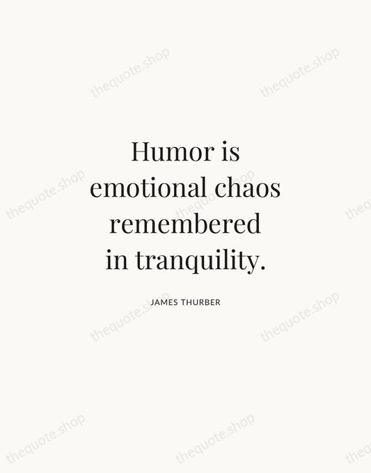 Humor is emotional chaos remembered in tranquility. — James Thurber | Printable Wall Art — Atelier Serif