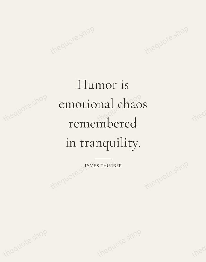 Humor is emotional chaos remembered in tranquility. — James Thurber — Gallery Rule