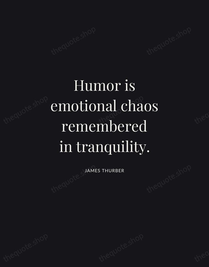 Humor is emotional chaos remembered in tranquility. — James Thurber | Printable Wall Art — Midnight Serif
