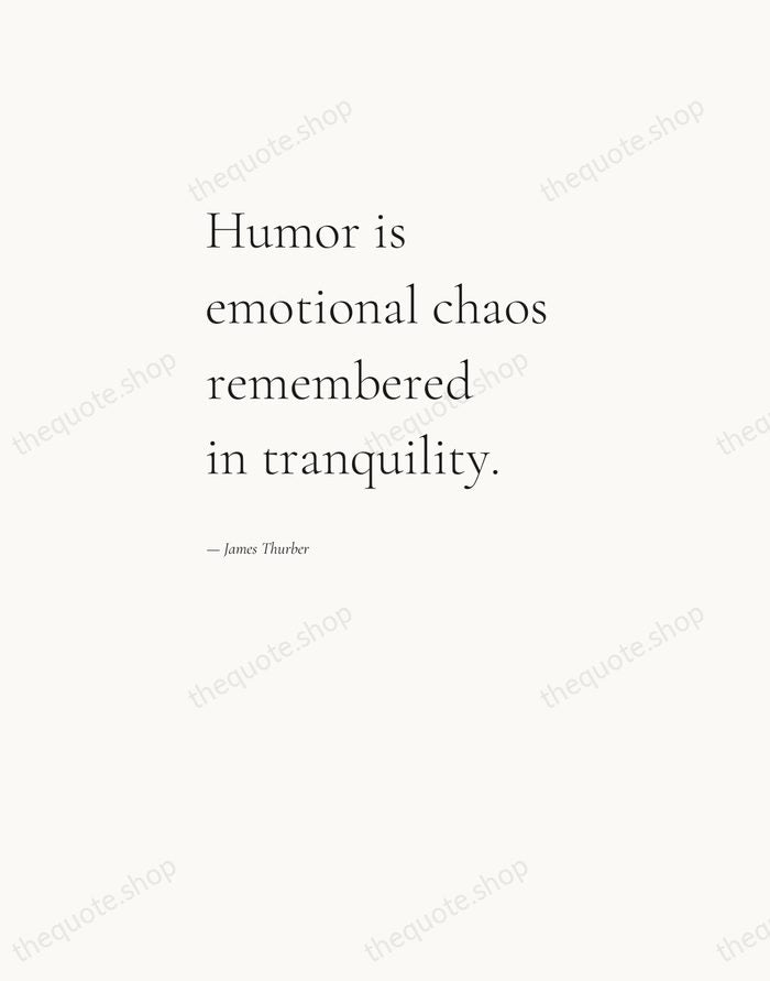 Humor is emotional chaos remembered in tranquility. — James Thurber — Editorial Left Serif
