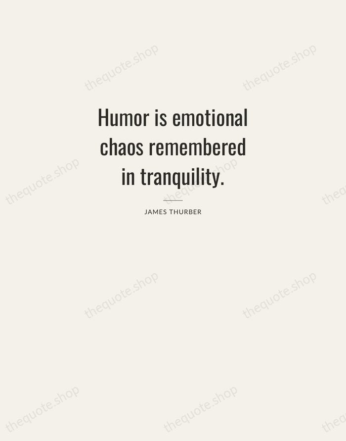 Humor is emotional chaos remembered in tranquility. — James Thurber — Letterpress Caps