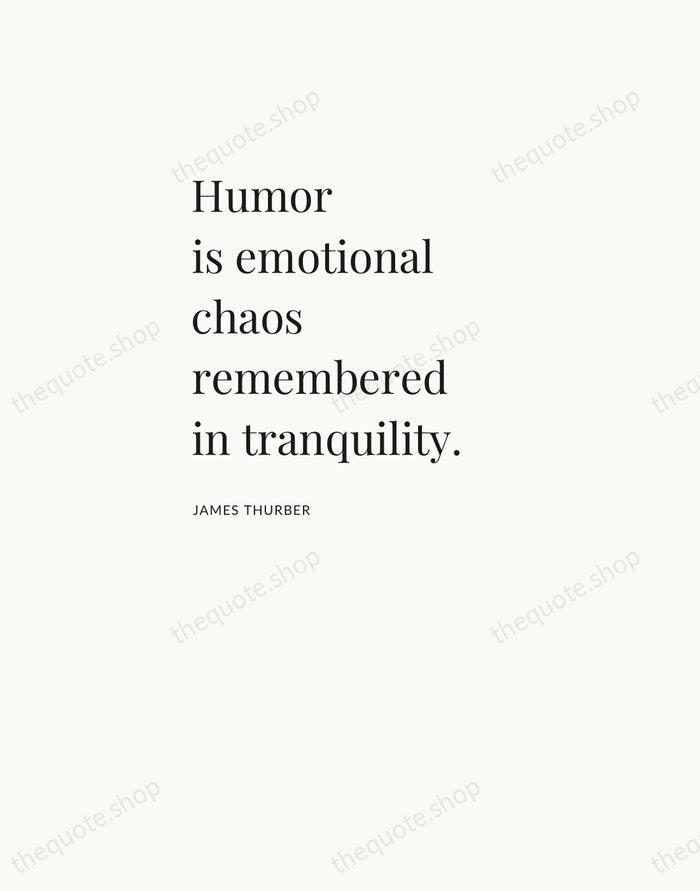 Humor is emotional chaos remembered in tranquility. — James Thurber — Asymmetric Left