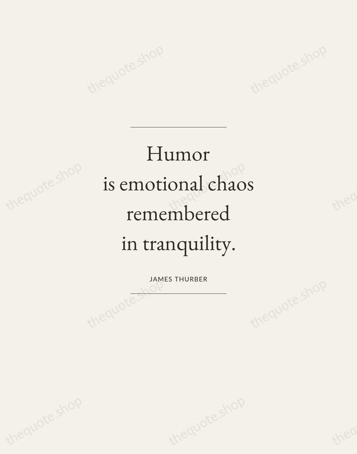 Humor is emotional chaos remembered in tranquility. — James Thurber — Gallery Frame