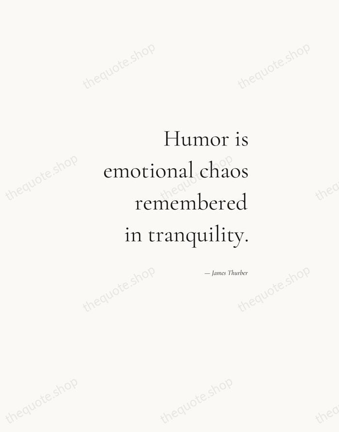 Humor is emotional chaos remembered in tranquility. — James Thurber — Soft Serif Right