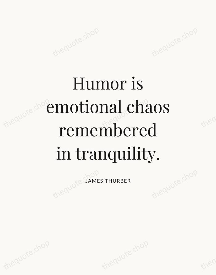 Humor is emotional chaos remembered in tranquility. — James Thurber — Statement Serif