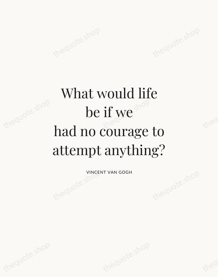 What would life be if we had no courage to attempt anything? — Vincent van Gogh | Printable Wall Art — Atelier Serif