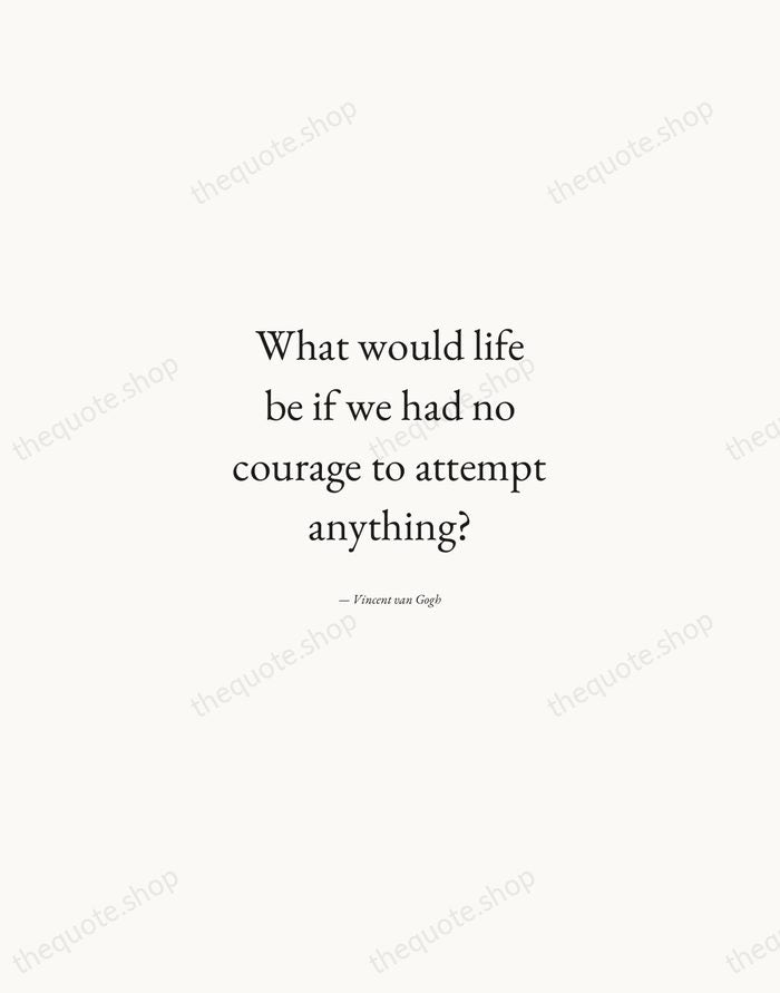 What would life be if we had no courage to attempt anything? — Vincent van Gogh — Quiet Garamond
