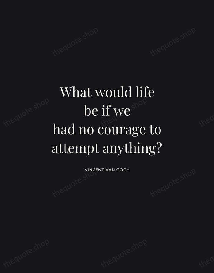 What would life be if we had no courage to attempt anything? — Vincent van Gogh | Printable Wall Art — Midnight Serif