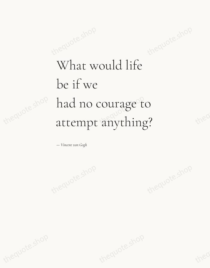 What would life be if we had no courage to attempt anything? — Vincent van Gogh — Editorial Left Serif