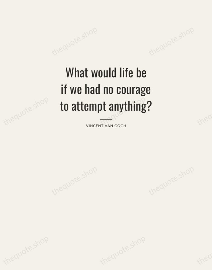 What would life be if we had no courage to attempt anything? — Vincent van Gogh — Letterpress Caps