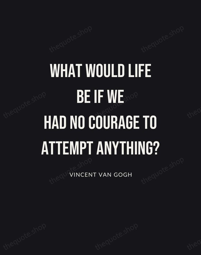 What would life be if we had no courage to attempt anything? — Vincent van Gogh | Printable Wall Art — Poster Condensed