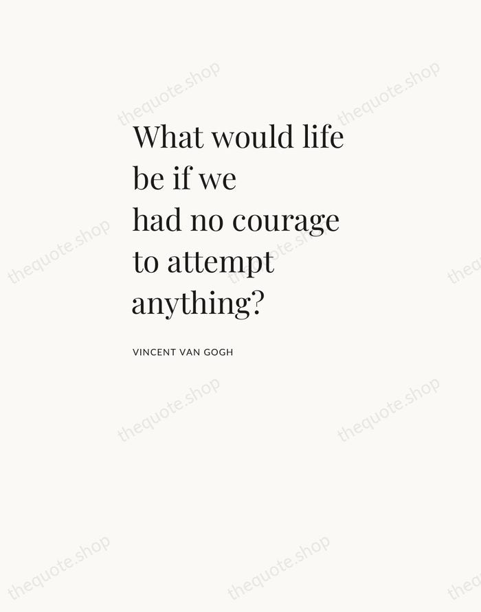 What would life be if we had no courage to attempt anything? — Vincent van Gogh — Asymmetric Left
