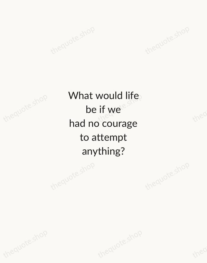 What would life be if we had no courage to attempt anything? — Vincent van Gogh — Minimal Unsigned
